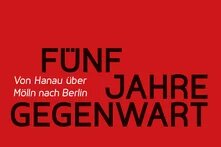 Fünf Jahre Gegenwart. Von Hanau über Mölln nach Berlin