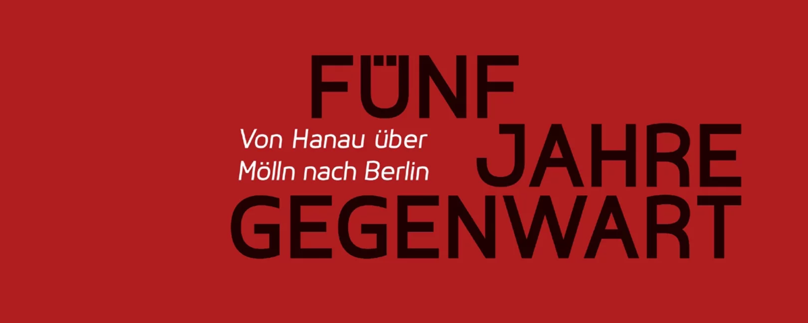 Fünf Jahre Gegenwart. Von Hanau über Mölln nach Berlin