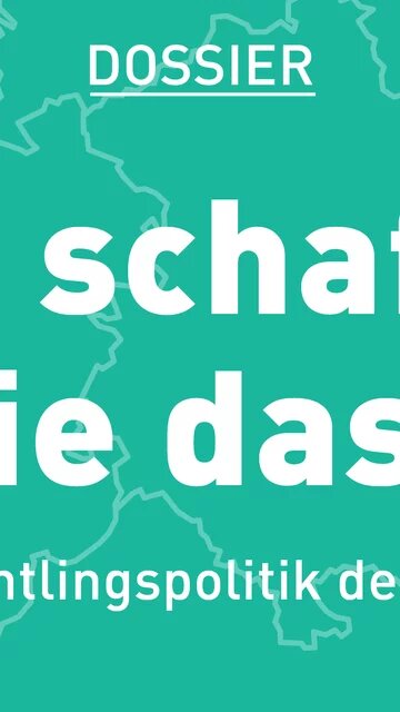 Dossier: Wie schaffen die das? Die Flüchtlingspolitik der Länder