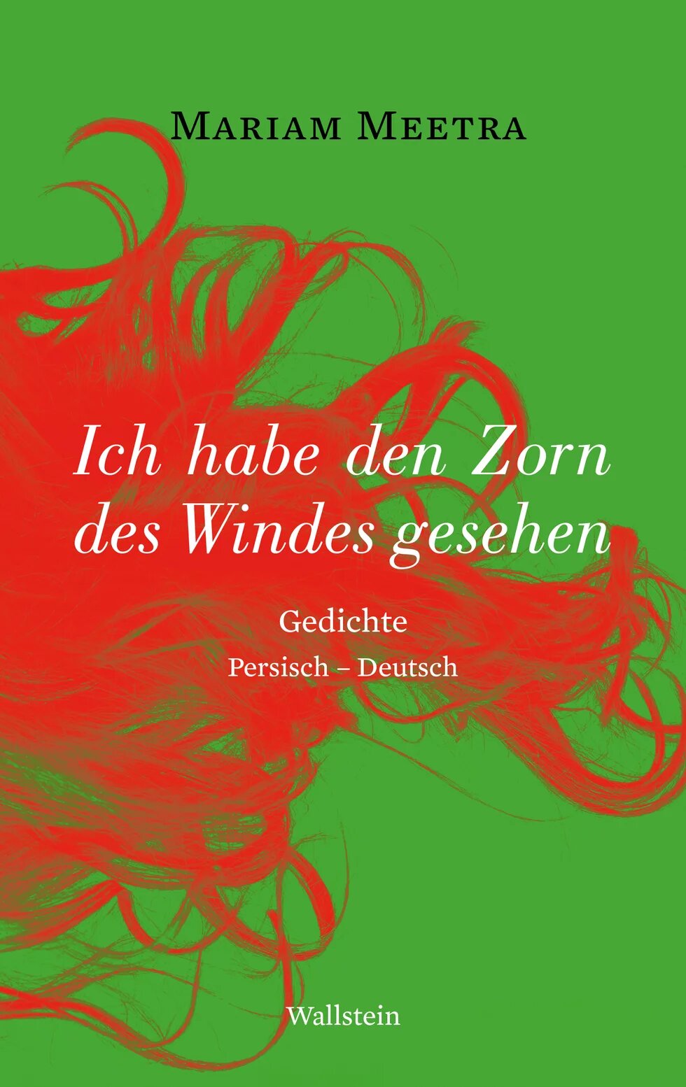 Buchcover: Mariam Meetra - Ich habe den Zorn des Windes gesehen. Gedichte - Persisch-Deutsch. Wallstein.