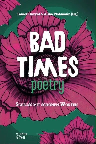 Buchcover "Bad Times Poetry. Schluss mit schönen Worten", herausgegeben von Alina Plohmann und Tamer Düzyol, im Verlag w_orten & meer