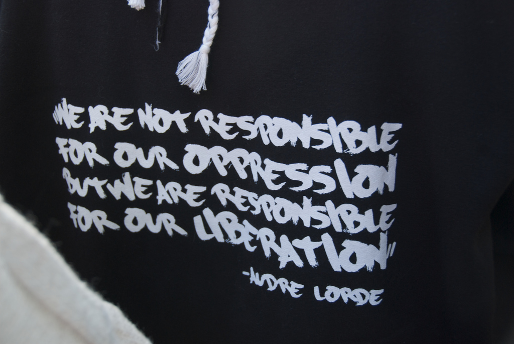 We are not responsible for our oppressson, but we are responsible for our liberation - Audre Lorde We are not responsible for our oppressson, but we are responsible for our liberation - Audre Lorde